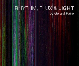 RHYTHM, FLUX & LIGHT by Gérard Pairé book cover