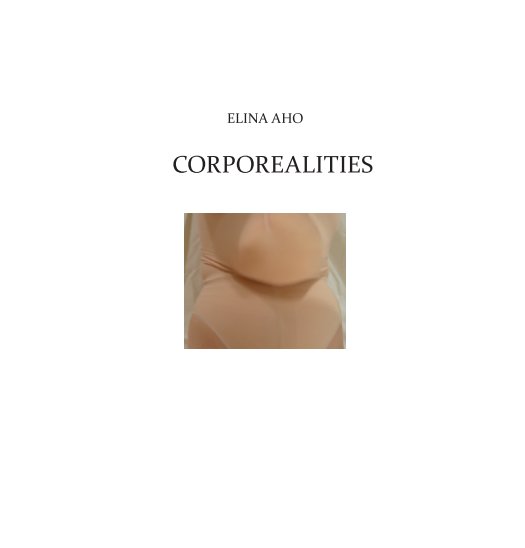 View CORPOREALITIES by Elina Aho