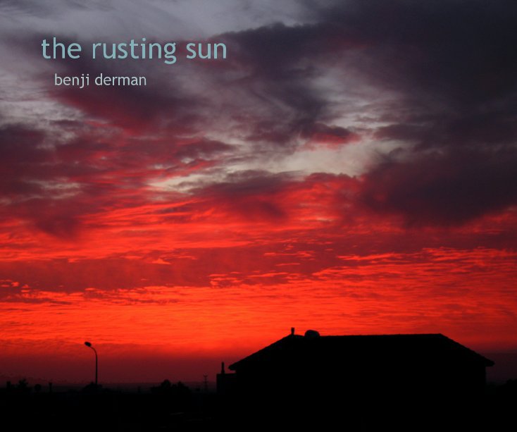 View the rusting sun by Benji Derman