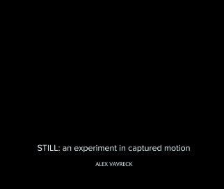 STILL: an experiment in captured motion book cover