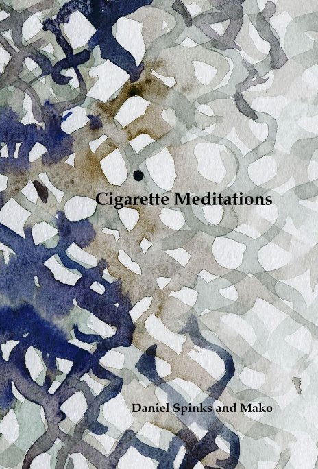 View Cigarette Meditations by Daniel Spinks and Mako