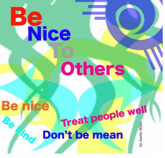 View Be Nice To Others by Justin Miles