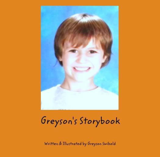 View Greyson's Storybook by Written & Illustrated by Greyson Swibold