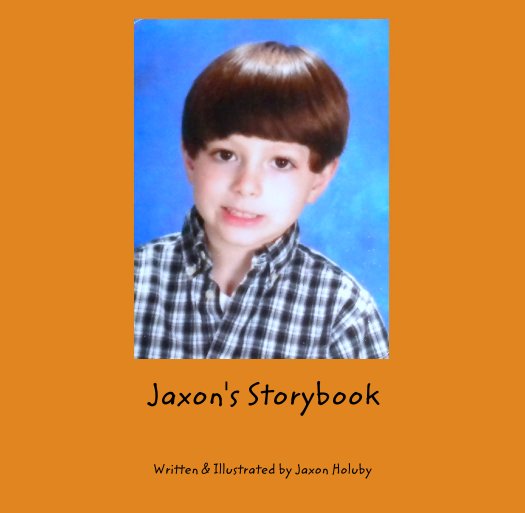 Bekijk Jaxon's Storybook op Written & Illustrated by Jaxon Holuby