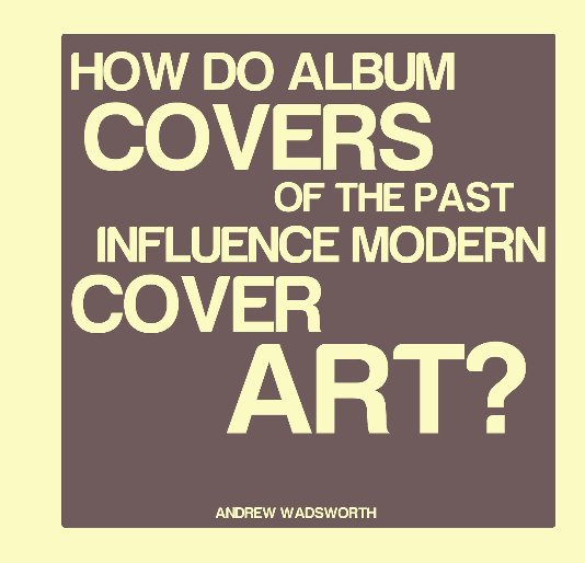 View How do album covers of the past influence modern cover art? by Andrew Wadsworth