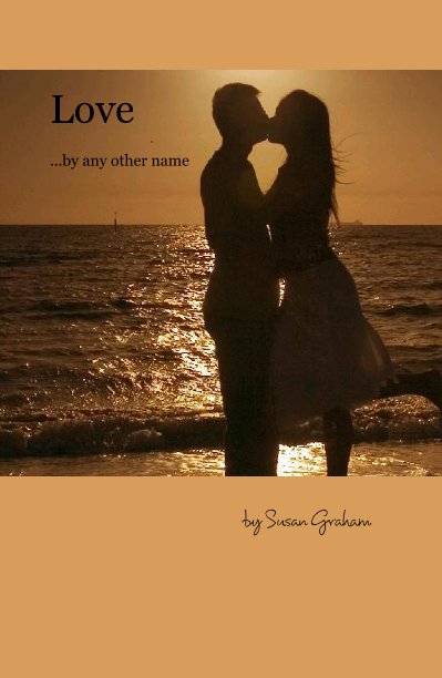 View Love ...by any other name by Susan Graham