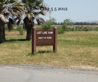 Fresno, Ca Lost Lake 5 5 2012 book cover