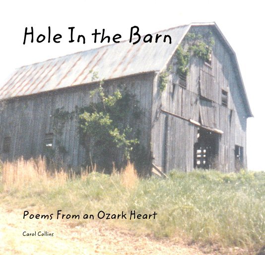 Visualizza Hole In the Barn Poems From an Ozark Heart Carol Collins di Carol Collins