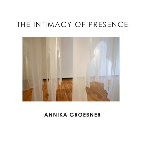 View The Intimacy of Presence by Annika Groebner