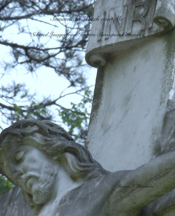 View Someone to Watch over Me:

Selected Images from Historic Shreveport Cemeteries by Monica L. Hendricks