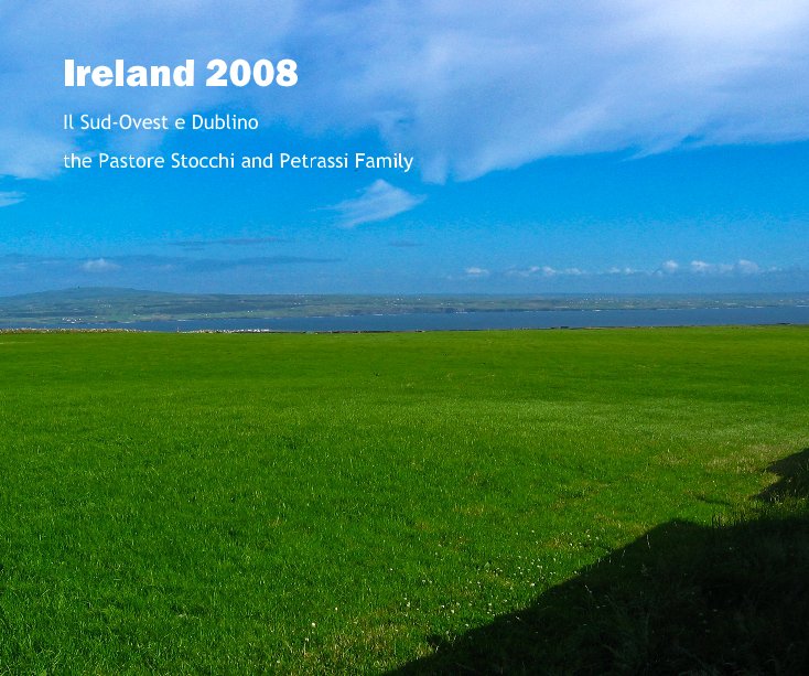 View Ireland 2008 by the Pastore Stocchi and Petrassi Family