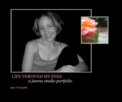 LIFE THROUGH MY EYES:                   a jzeena studio portfolio book cover