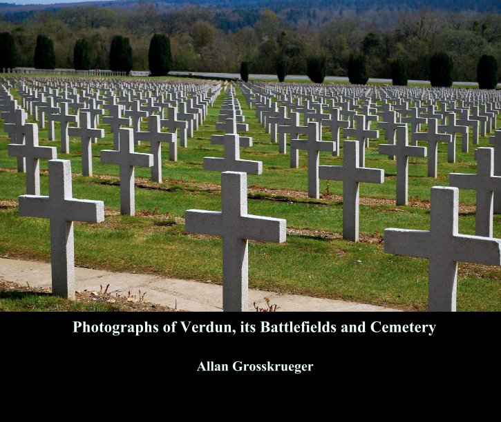 Visualizza Photographs of Verdun, its Battlefields and Cemetery di Allan Grosskrueger
