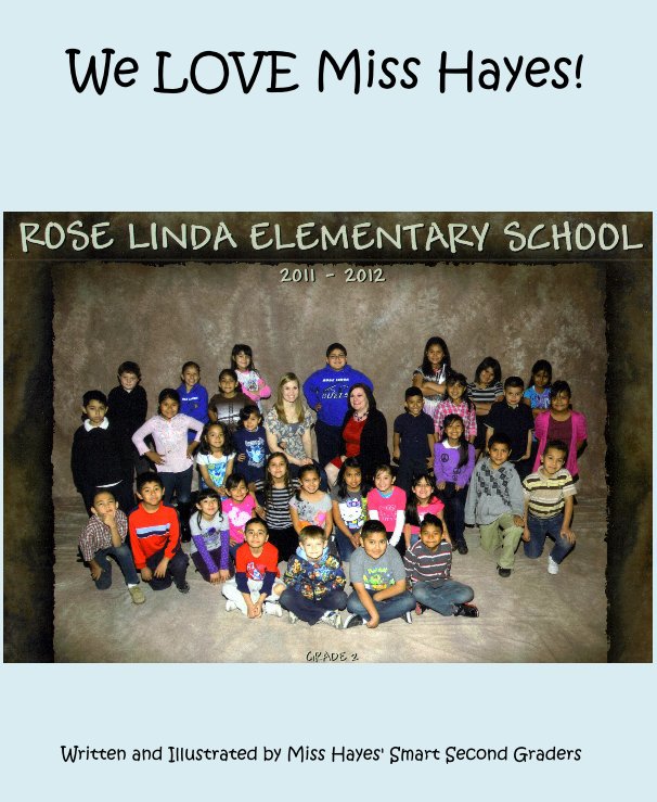 View We LOVE Miss Hayes! by Written and Illustrated by Miss Hayes' Smart Second Graders