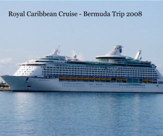 Royal Caribbean Cruise - Bermuda Trip 2008 book cover