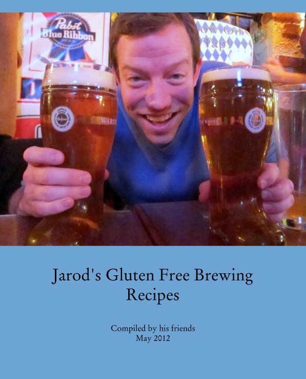 Visualizza Jarod's Gluten Free Brewing Recipes di Compiled by his friends 
May 2012