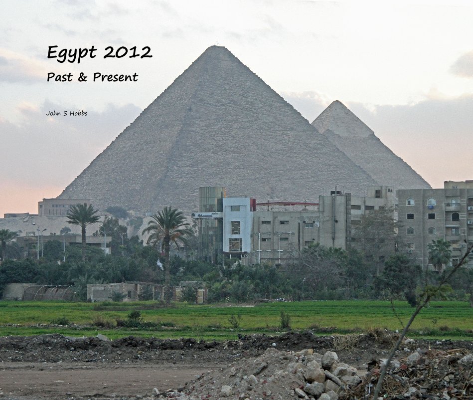 View Egypt 2012 Past & Present by John S Hobbs