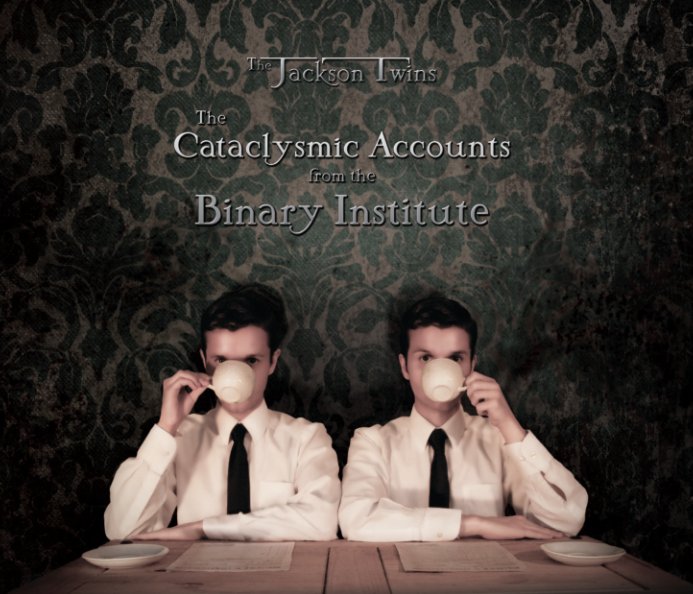 View The Cataclysmic Accounts from the Binary Institute by The Jackson Twins