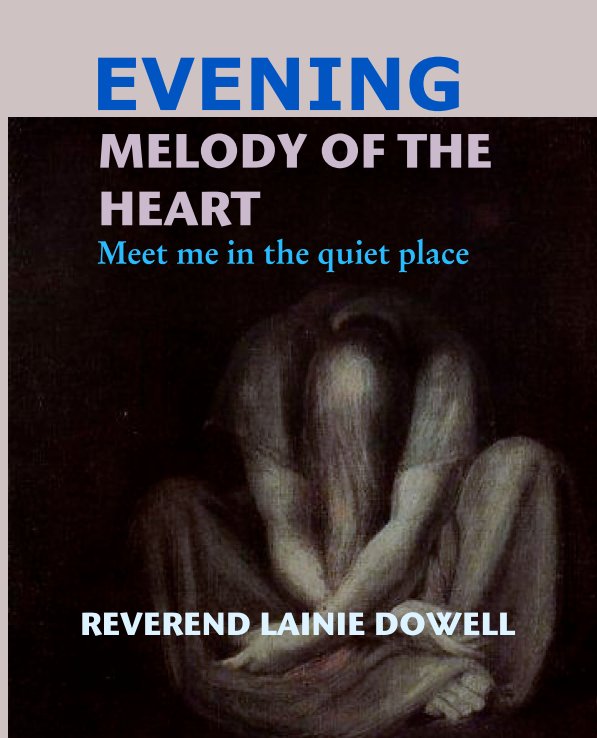 View EVENING MELODY OF THE 
 HEART by REVEREND LAINIE DOWELL