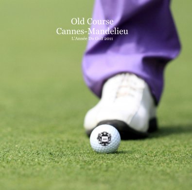 Old Course Cannes-Mandelieu L'Année Du Golf 2011 book cover