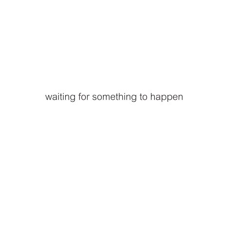 Ver waiting for something to happen por Eoin Shiel
