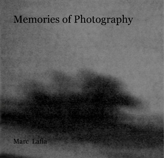 View Memories of Photography by Marc  Lafia