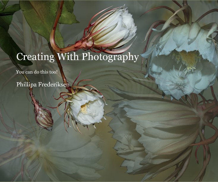 View Creating With Photography by Phillipa Frederiksen