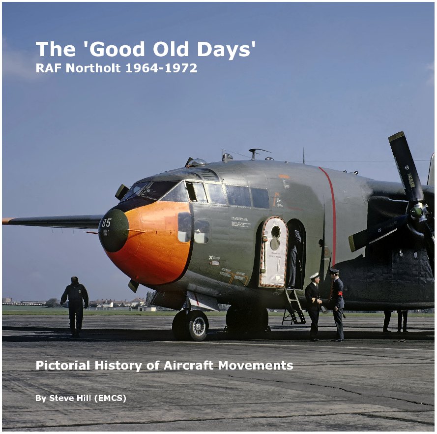 View The 'Good Old Days' RAF Northolt 1964-1972 by Steve Hill (EMCS)