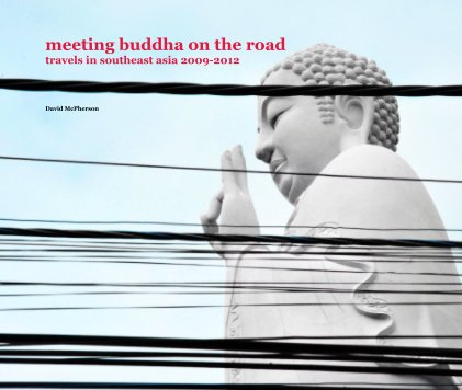 meeting buddha on the road travels in southeast asia 2009-2012 book cover