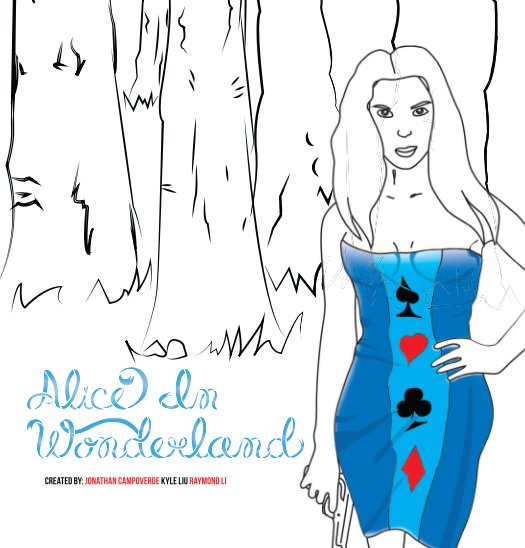 View Alice In Wonderland by Jonathan Campoverde, Kyle Liu, Ray Li