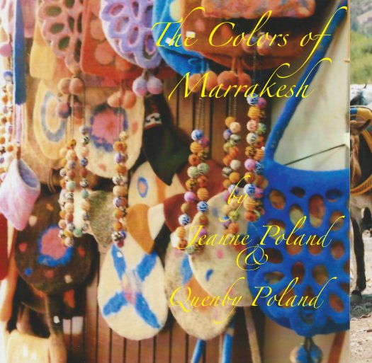 View The Colors of Marrakesh by Jeanne and Quenby Poland