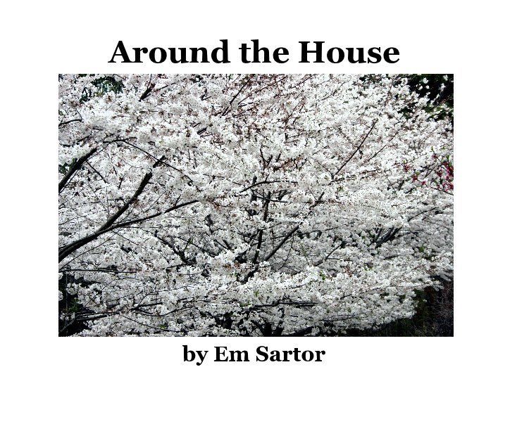 View Around the House by Em Sartor by Em Sartor