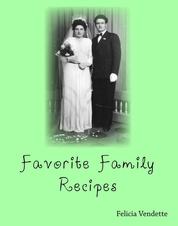 View Favorite Family Recipes by Felicia Vendette
