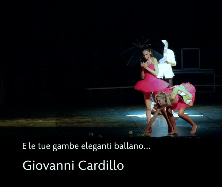 View E le tue gambe eleganti ballano... by Giovanni Cardillo