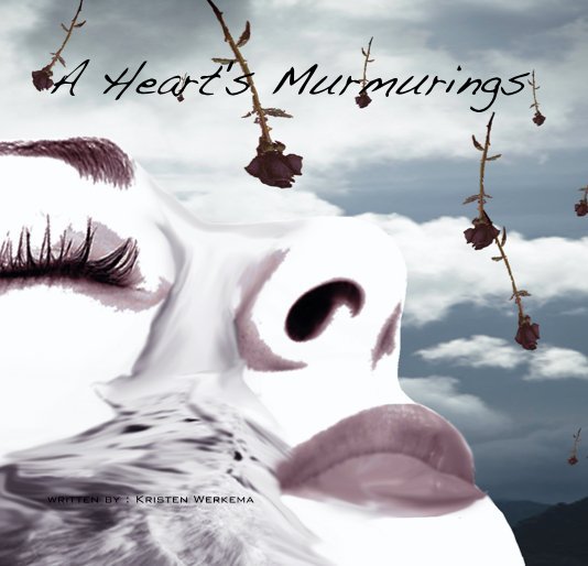 Ver A Heart's Murmurings por Kristen Cresswell (neé Werkema)