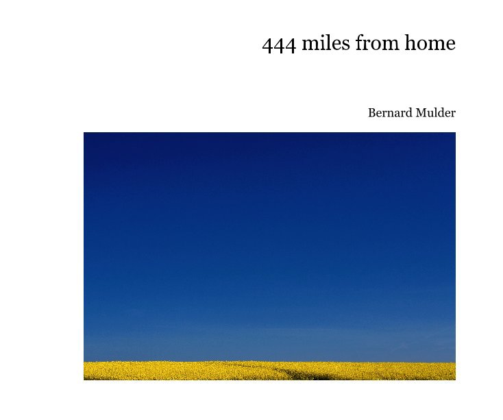 View 444 miles from home by Bernard Mulder