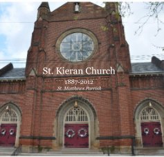St. Kieran Church 1887-2012 St. Matthews Parrish book cover