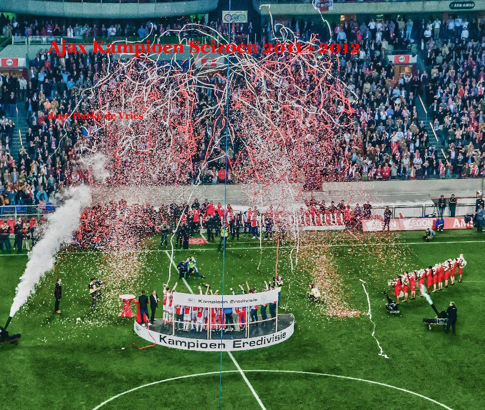 View Ajax Kampioen Seizoen 2011 - 2012 by door Harke de Vries