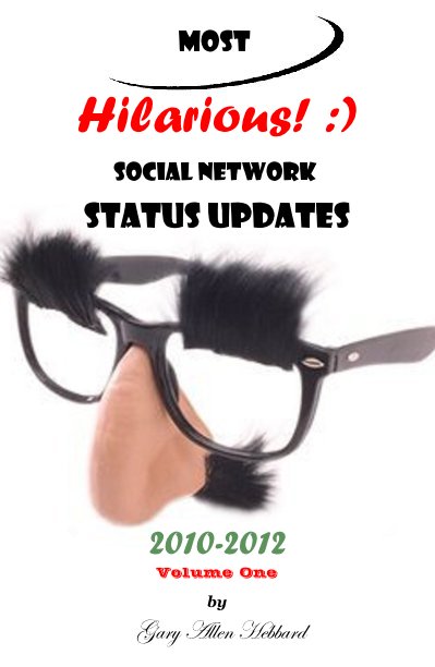 View Most Hilarious Social Network Status Updates - Vol. 1 by Gary Allen Hebbard