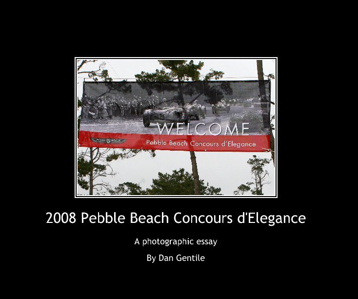 View 2008 Pebble Beach Concours d'Elegance by Dan Gentile