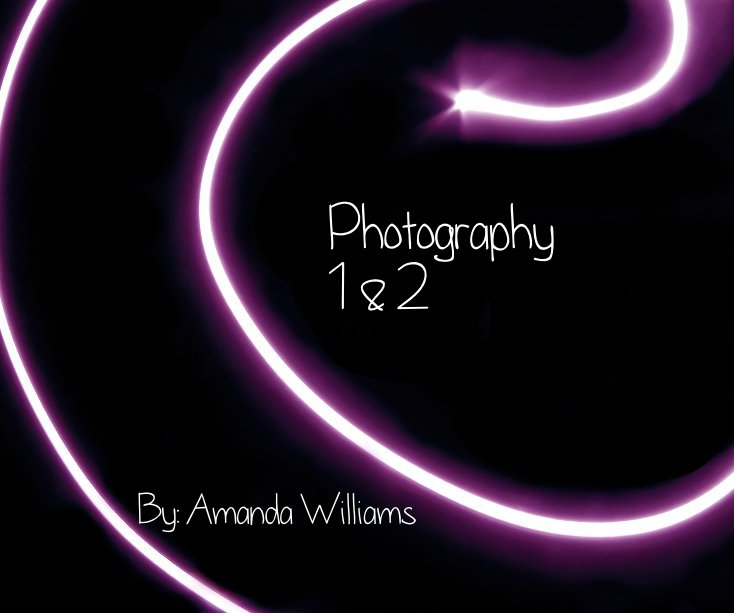View Photography 1 & 2 by By: Amanda Williams