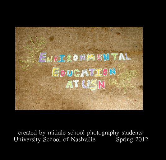 View Environmental Education at USN by created by middle school photography students University School of Nashville Spring 2012