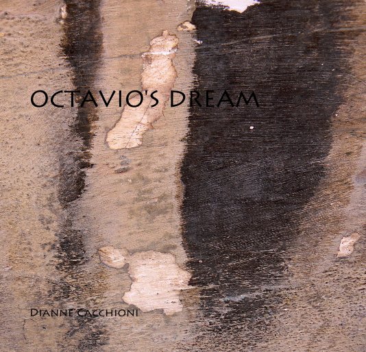 View OCTAVIO'S DREAM by Dianne Cacchioni
