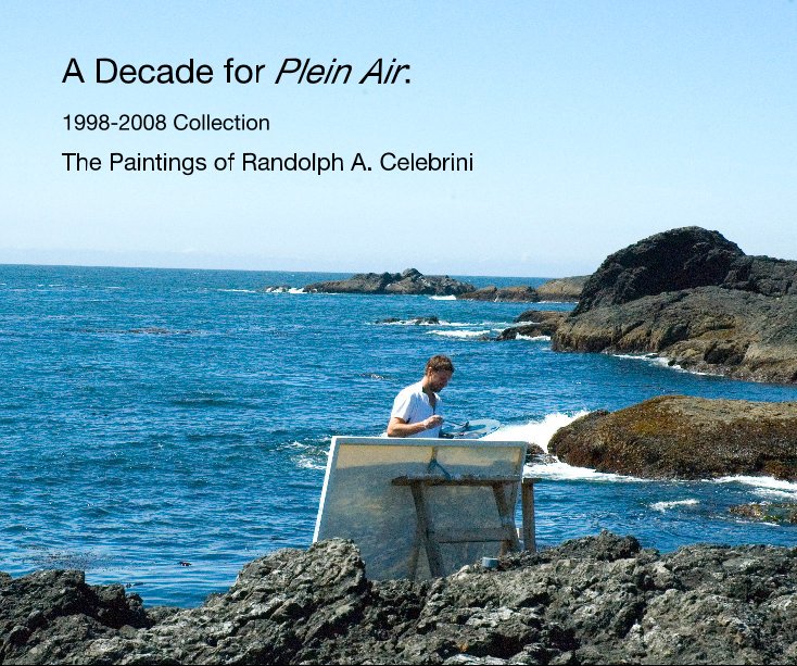 Ver A Decade for Plein Air: por The Paintings of Randolph A. Celebrini