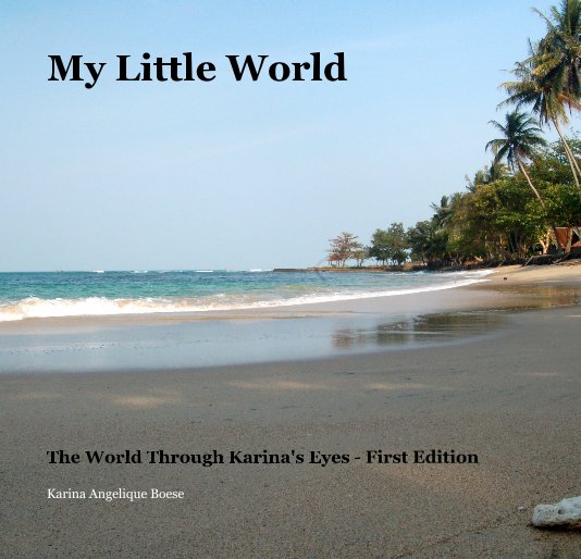 View My Little World by Karina Angelique Boese