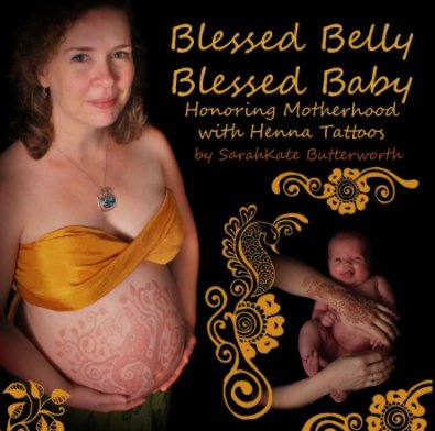 Blessed Belly, Blessed Baby: Honoring Motherhood with Henna Tattoos book cover