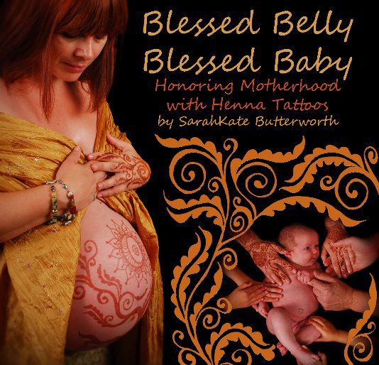 Visualizza Blessed Belly, Blessed Baby: Honoring Motherhood with Henna Tattoos di SarahKate Butterworth