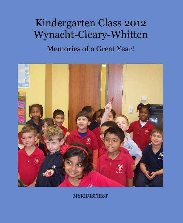 Ver Kindergarten Class 2012 Wynacht-Cleary-Whitten por MYKIDISFIRST