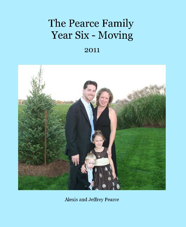 View The Pearce Family Year Six - Moving by Alexis and Jeffrey Pearce