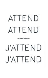 “Attend, attend” – “J’attends, j’attends” book cover